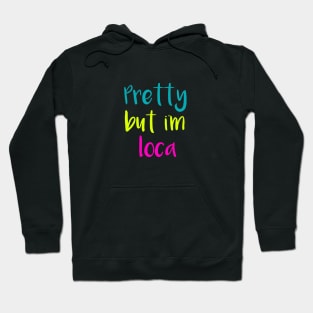 Pretty But Im Loca Hoodie